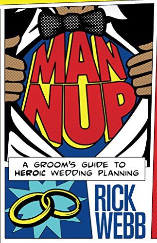 Man Nup: A Groom's Guide to Heroic Wedding Planning